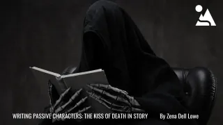 WRITING PASSIVE CHARACTERS: THE KISS OF DEATH IN STORY