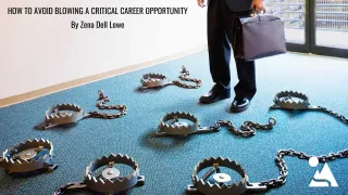 HOW TO AVOID BLOWING A CRITICAL CAREER OPPORTUNITY