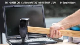 THE NUMBER ONE WAY FOR WRITERS TO RUIN THEIR STORY