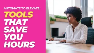 Automate to Elevate: Tools That Save You Hours
