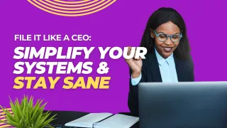 File It Like a CEO: Simplify Your Systems & Stay Sane
