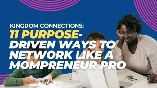Kingdom Connections: 11 Purpose-Driven Ways to Network Like a Mompreneur Pro