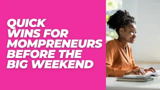 Quick Wins for Mompreneurs Before the Big Weekend