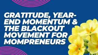 Heart Full, Power Strong: Gratitude, Year-End Momentum & The Blackout Movement for Mompreneurs