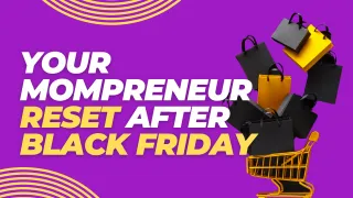 Post-Thanksgiving Check-In: Your Mompreneur Reset After Black Friday