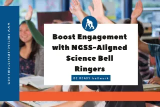 Boost Engagement with NGSS-Aligned Science Bell Ringers