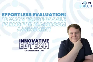 Effortless Evaluation: 10 Ways to Use Google Forms for Classroom Assessment