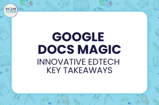 Google Docs Magic: Innovative EdTech Key Takeaways