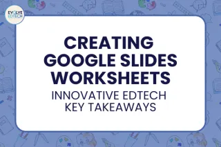 Creating Google Slides Worksheets: Innovative EdTech Key Takeaways
