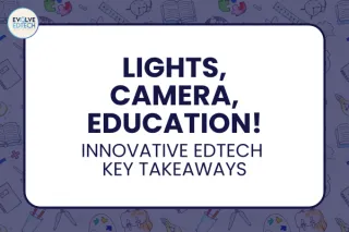 Lights, Camera, Education: Innovative EdTech Key Takeaways