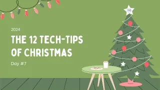 The 12 Tech-Tips of Christmas - Day #7