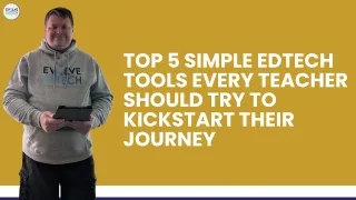 Top 5 Simple EdTech Tools Every Teacher Should Try to Kickstart Their Journey