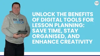 Unlock the Benefits of Digital Tools for Lesson Planning: Save Time, Stay Organised, and Enhance Creativity