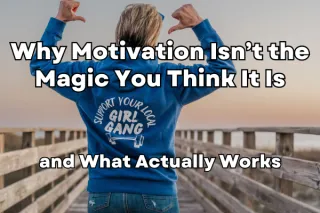 Why Motivation Isn’t the Magic You Think It Is – and What Actually Works