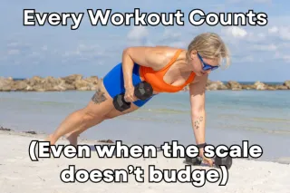 Every Workout Counts (Even When the Scale Doesn’t Budge)