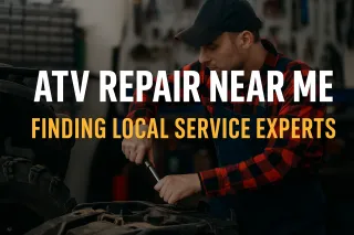 ATV Repair Near Me: Your Ultimate Guide to Finding Trusted Local Experts