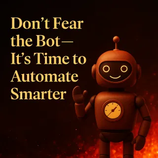 Don’t Fear the Bot — It’s Time to Automate Smarter
