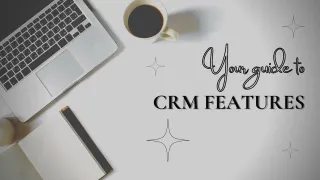 Your Guide to CRM Features