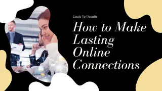 How to Make Lasting Online Connections