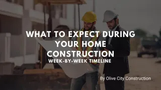What to Expect During Your Home Construction – A Week-by-Week Timeline