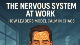 The Nervous System at Work: How Leaders Model Calm in Chaos