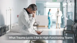 What Trauma Looks Like in High-Functioning Teams
