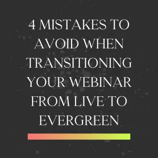 4 Mistakes to Avoid When Transitioning Your Webinar From Live to Evergreen