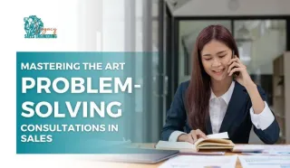 Mastering the Art of Problem-Solving Consultations in Sales