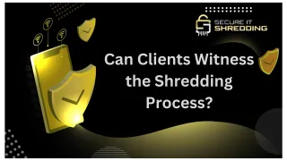  Can Clients Witness the Shredding Process?