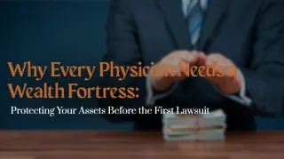 Physician Asset Protection: Build Your Wealth Fortress Early