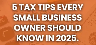 5 Tax Tips Every Small Business Owner Should Know in 2025.