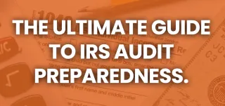 The Ultimate Guide to IRS Audit Preparedness.