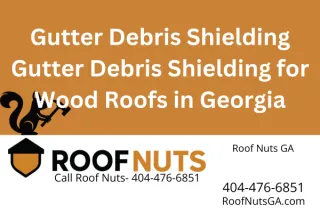 Gutter Debris Shielding	Gutter Debris Shielding for Wood Roofs in Georgia