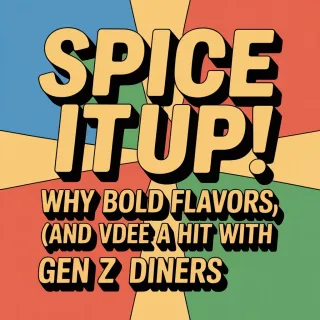 Spice It Up! Why Bold Flavors (and Videos) Are a Hit with Gen Z Diners