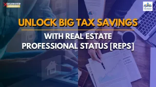 Unlock Big Tax Savings with Real Estate Professional Status (REPS)