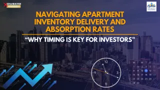Navigating Apartment Inventory Delivery and Absorption Rates: Why Timing is Key for Investors