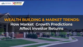 Wealth-Building & Market Trends: How Market Growth Predictions Affect Investor Returns