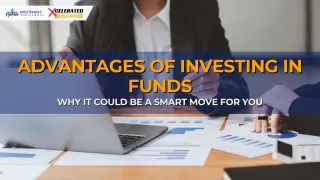 Advantages of Investing in Funds: Why It Could Be a Smart Move for You