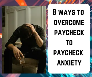 8 Ways to Overcome Paycheck Anxiety