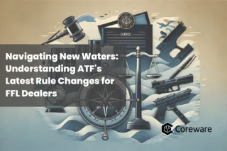 Navigating New Waters: Understanding ATF's Latest Rule Changes for FFL Dealers
