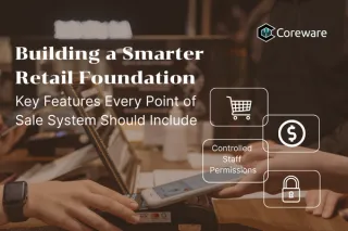Building a Smarter Retail Foundation: Key Features Every Point of Sale System Should Include