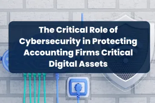 The Critical Role of Cybersecurity in Protecting Accounting Firms Critical Digital Assets
