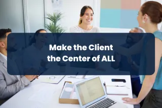 Step 2: Make the Client the Center of ALL