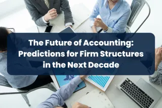 The Future of Accounting: Predictions for Firm Structures in the Next Decade