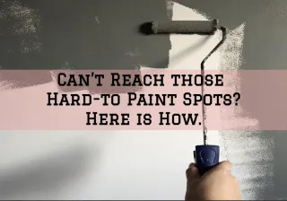 Can't Reach those hard-to paint spots? Here's How