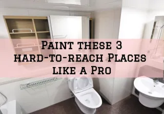 Paint these 3 hard-to-reach Places like a Pro