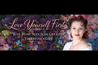 Love Yourself First: Why Being Seen Is the Greatest Valentine’s Gift