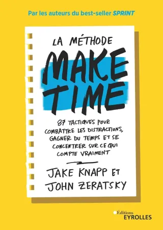 La méthode Make Time - Jake Knapp & John Zeratsky