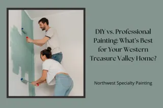 DIY vs. Professional Painting: What’s Best for Your Western Treasure Valley Home?