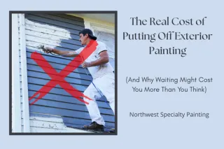 The Real Cost of Putting Off Exterior Painting